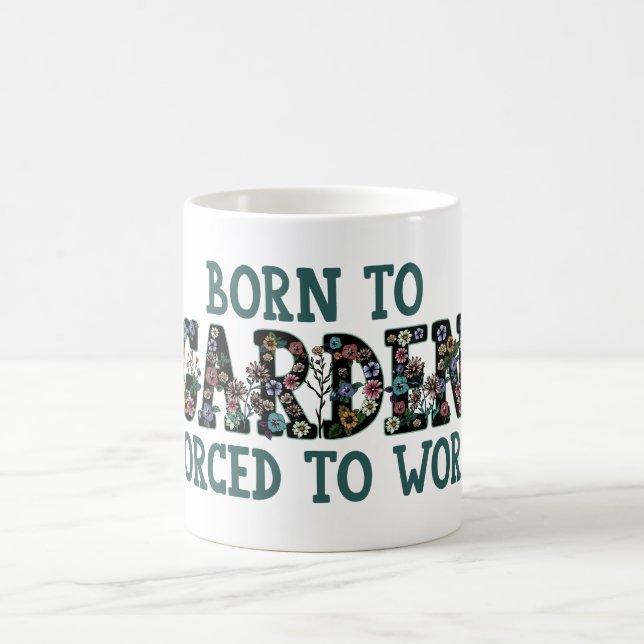 Funny Quote Born To Garden Forced to Work Gardener Coffee Mug (Center)