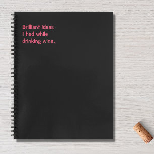 Funny Quote, Brilliant Ideas Wine Humor Notebook