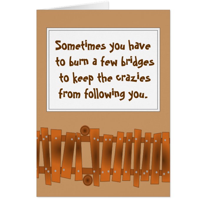 Funny Quote, Burn a Few Bridges, Keep Crazies Cards