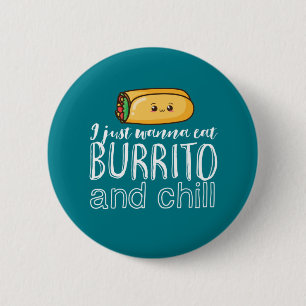 Funny Quote Burrito and Mexican Food Lover Button