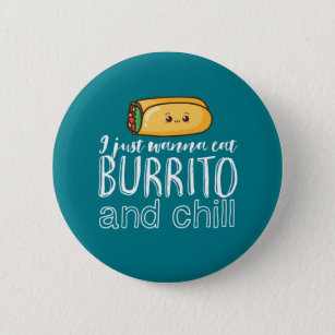 Funny Quote Burrito and Mexican Food Lover Button