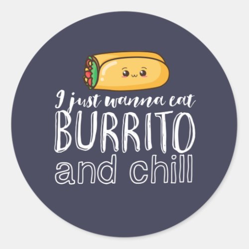Funny Quote Burrito and Mexican Food Lover Classic Round Sticker