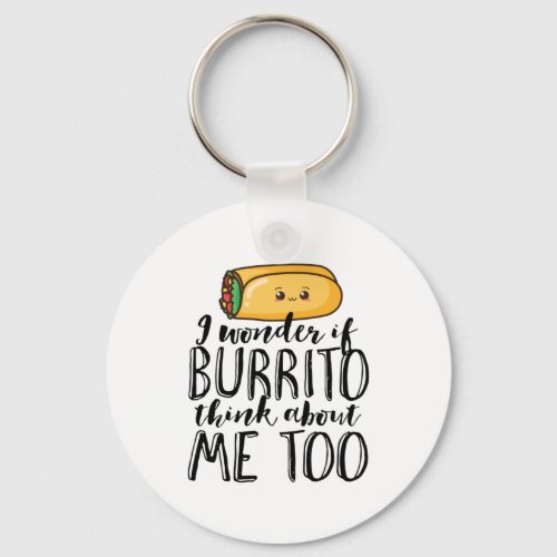 Funny Quote Burrito and Mexican Food Lover Keychain