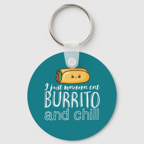 Funny Quote Burrito and Mexican Food Lover Keychain