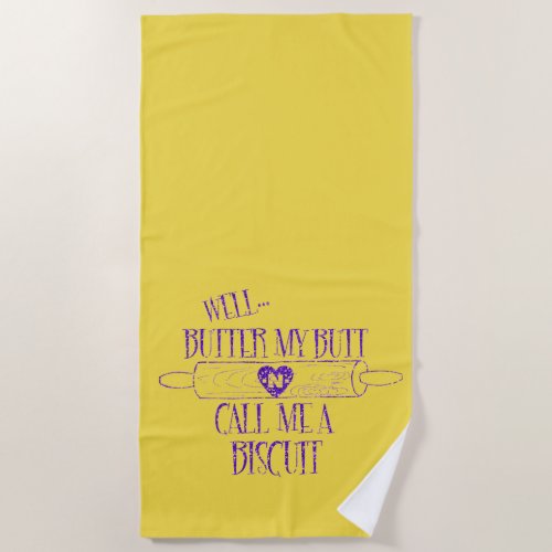 Funny Quote Butter my Butt Call me a Biscuit Beach Towel