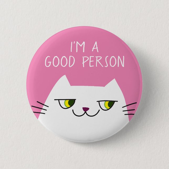 Funny Quote Button Im A Good Person Cat (Front)