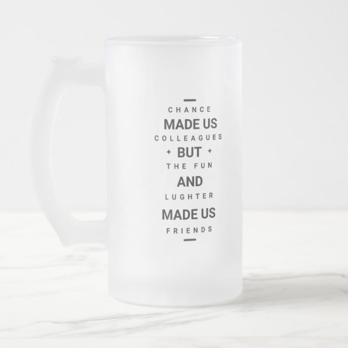 Funny quote chance made us colleagues _cool drink frosted glass beer mug