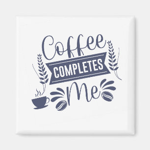 Funny Quote Coffee Completes Me Magnet