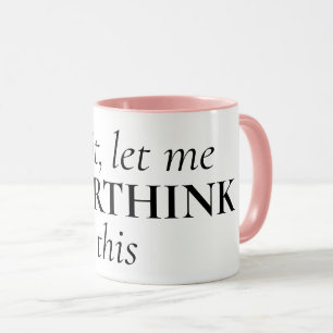 Funny quote coffee mug for overthinker