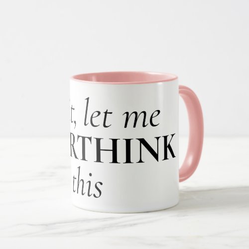 Funny quote coffee mug for overthinker