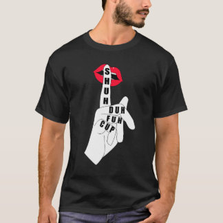 Funny Quote Coffee Shuh Duh Fuh Cup Gifts T-Shirt