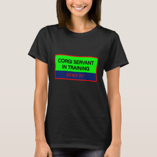 Funny Quote Corgi Servant in Training T-Shirt