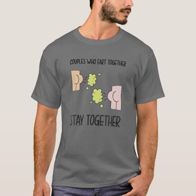 Funny Quote Couples Who Fart Together Stay Togethe T-Shirt (Front)
