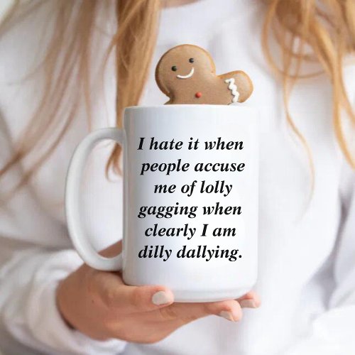Funny Quote Dilly Dally Sarcasm Coffee Mug