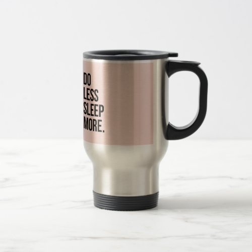 Funny Quote Do Less Pink De Motivational Travel Mug