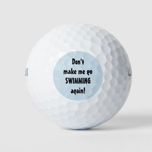 Funny Quote Dont Make Me Go Swimming Again Golf Balls