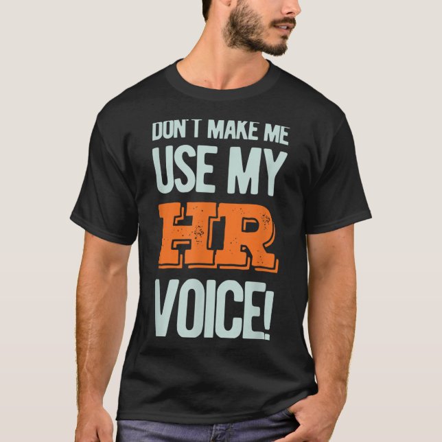 Funny Quote Don't Make Me Use My Hr Voice Design  T-Shirt (Front)