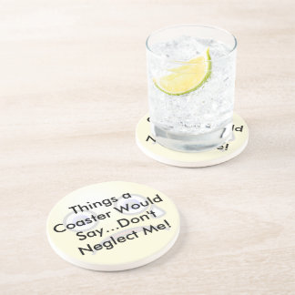 Funny Quote Don't Neglect Me Coaster