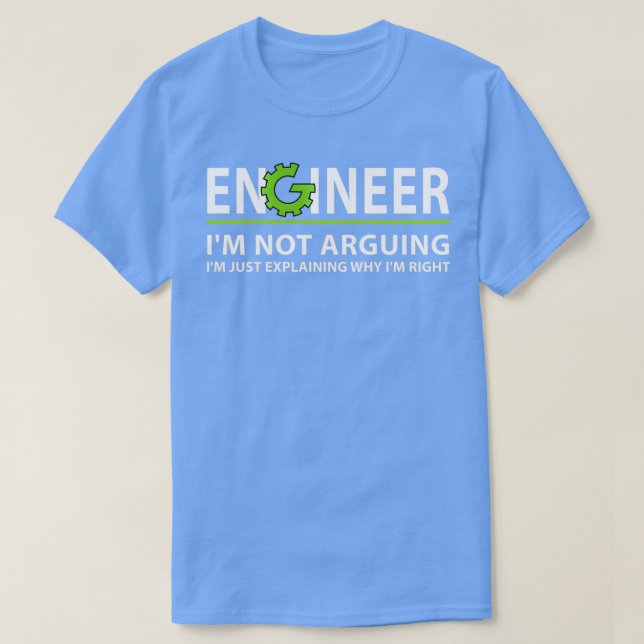 Funny Quote Engineering Engineer Im Not Arguing T-Shirt (Design Front)