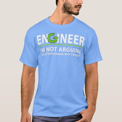 Funny Quote Engineering Engineer Im Not Arguing T_Shirt