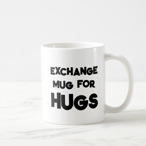 Funny Quote  Exchange Mug For Hugs  Gift Idea
