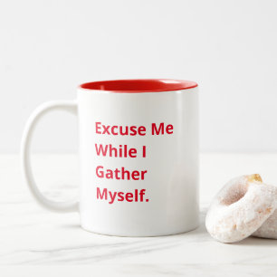 Funny Quote - Excuse Me While I Gather Myself. Two-Tone Coffee Mug