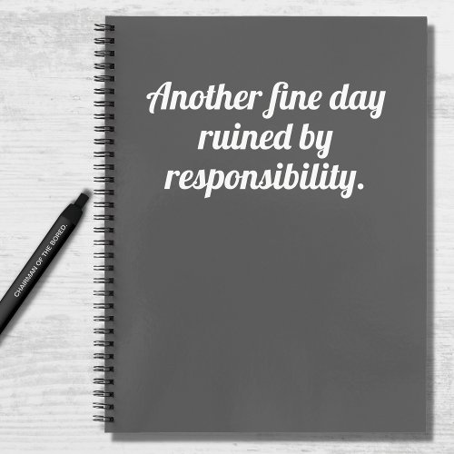 Funny Quote Fine Day Ruined Grey White  Notebook