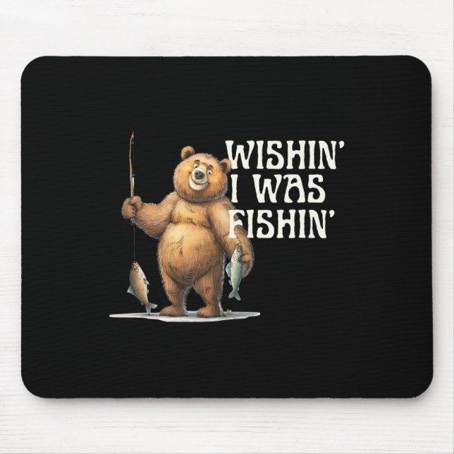 Funny Quote Fishing Bear Wishin' I Was Fishin For  Mouse Pad (Front)