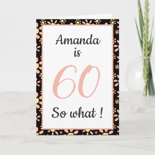 Funny Quote Flower Pattern Floral 60th Birthday  C Card