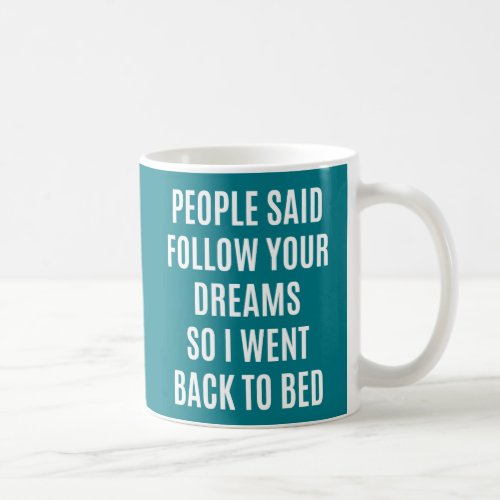 Funny quote Follow your dreams back to bed Coffee Mug