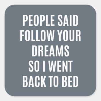 Funny Quote Follow Your Dreams Back To Bed Square Sticker by CrazyFunnyStuff at Zazzle
