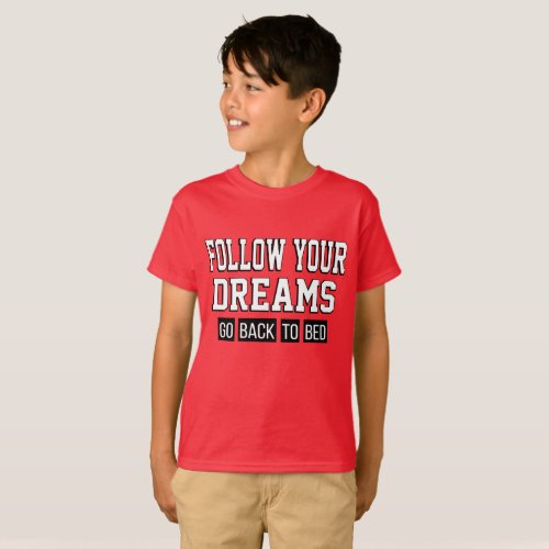 Funny quote Follow your dreams back to bed T_Shirt