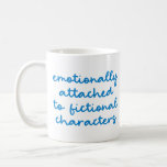 Funny Quote for Book Lovers Blue Script Coffee Mug<br><div class="desc">Emotionally Attached to Fictional Characters!</div>