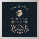 funny quote for books and wine lover poster<br><div class="desc">If you love a good glass of wine and reading a book, this original graphic is for you. It's perfect for any occasion, from a casual day out with friends celebrating life's simple things to a relaxing dinner.! This design is also fitting in time for international World Drink Wine Day...</div>