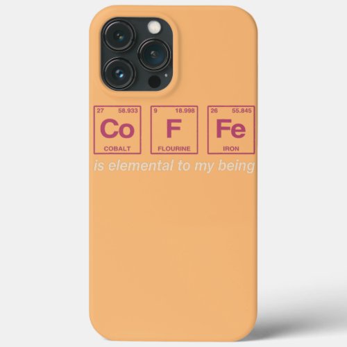 Funny Quote for Coffee Lovers Periodic Table iPhone 13 Pro Max Case