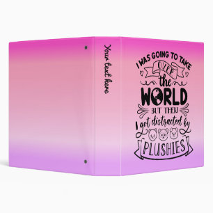 Funny Quote For Cute Plushie Lovers & Collectors 3 Ring Binder