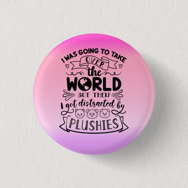Funny Quote For Cute Plushie Lovers & Collectors Button (Front)