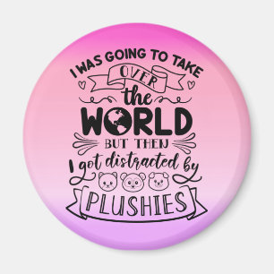 Funny Quote For Cute Plushie Lovers & Collectors Magnet