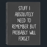 Funny Quote for Forgetful People List To Remember Notebook<br><div class="desc">Simple lined black and white notebook for notes,  to do lists,  and more with a funny cover quote - Stuff I Absolutely Need to Remember But Probably Will Forget.</div>