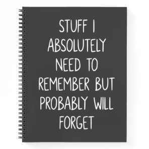Funny Quote for Forgetful People List To Remember Notebook