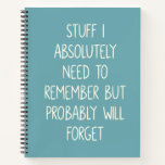 Funny Quote for Forgetful People To Do List Teal Notebook<br><div class="desc">Simple lined teal blue notebook for notes,  to do lists,  and more with a funny cover quote - Stuff I Absolutely Need to Remember But Probably Will Forget.</div>
