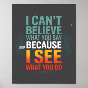 Funny Quote For I Can't Believe What You Say  Poster