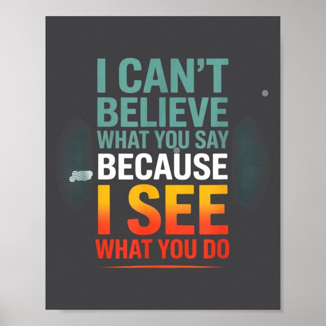 Funny Quote For I Can't Believe What You Say  Poster (Front)