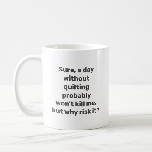 Funny Quote for Quilters Quilting Humor Minimalist Coffee Mug