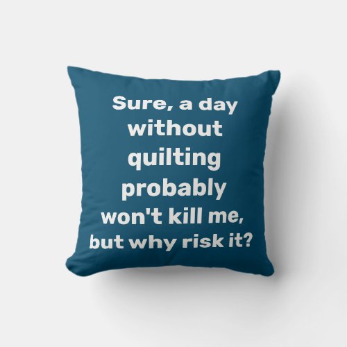 Funny Quote for Quilters Quilting Humor Throw Pillow