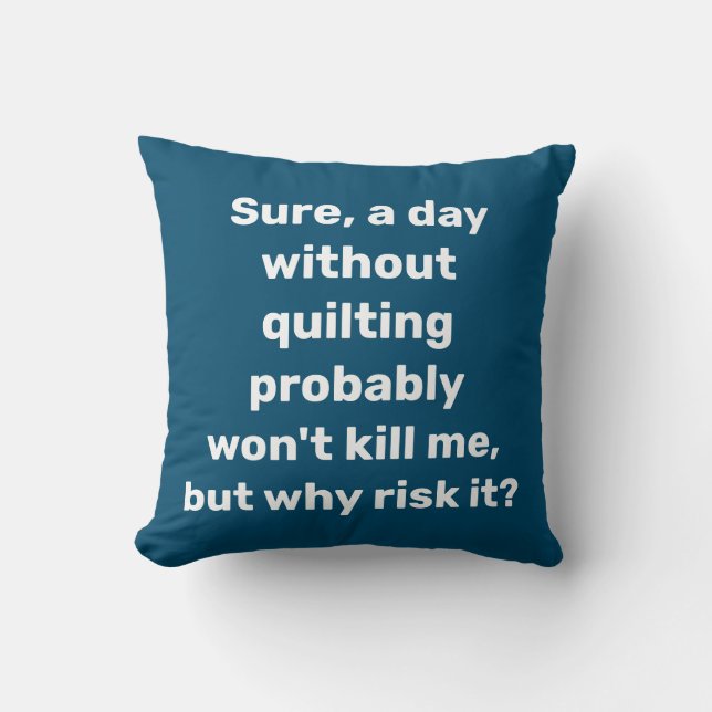 Funny Quote for Quilters Quilting Humor Throw Pillow (Front)