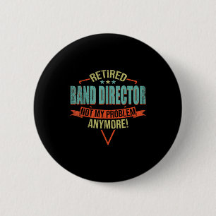 Funny Quote For Retired Band Director  Button