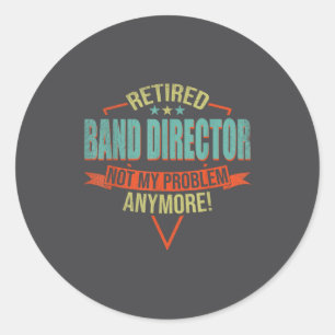 Funny Quote For Retired Band Director  Classic Round Sticker