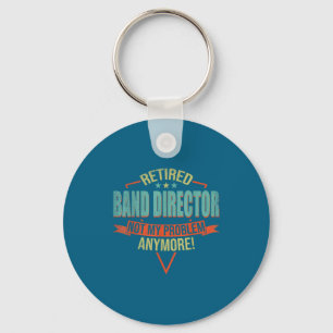 Funny Quote For Retired Band Director  Keychain