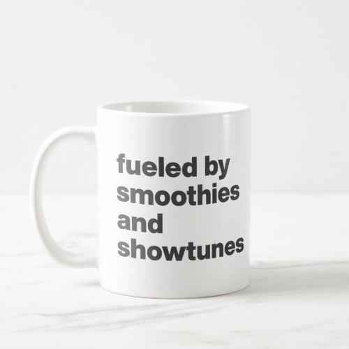 Funny Quote for Smoothie and Showtunes Lovers  Coffee Mug